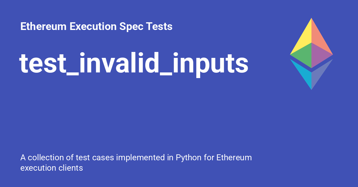 test_invalid_inputs - Ethereum Execution Spec Tests
